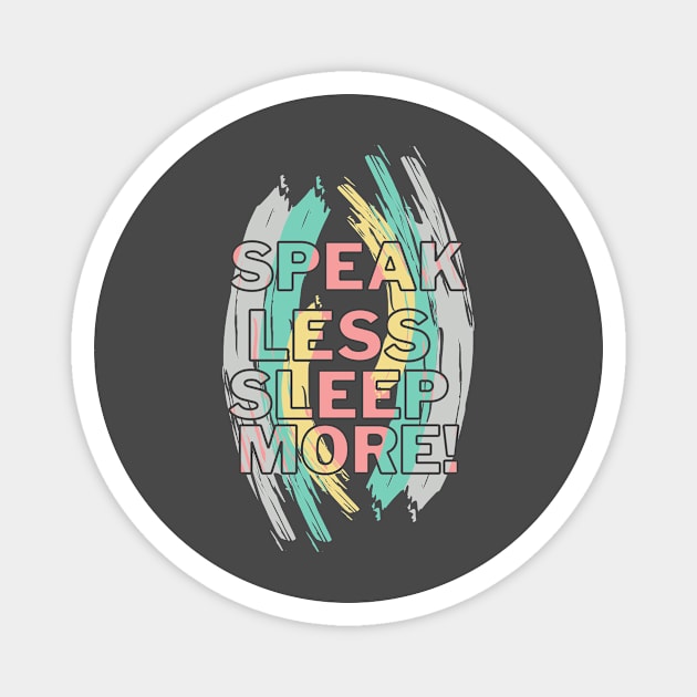 SPEAK LESS SLEEP MORE Magnet by Tumair